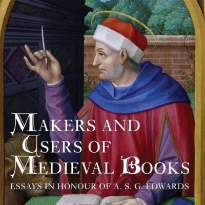 Makers and Users of Medieval Books: Essays in Honour of A.S.G. Edwards