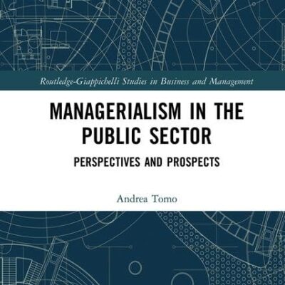 Managerialism in the Public Sector: Perspectives and Prospects (Routledge-Giappichelli Studies in Business and Management)