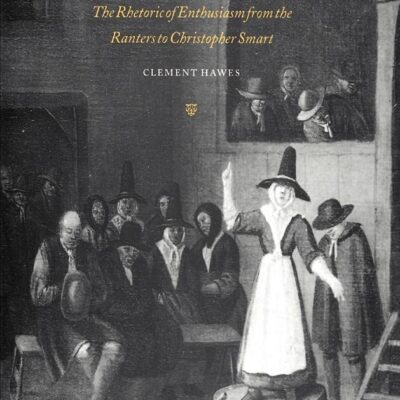 Mania and Literary Style: The Rhetoric of Enthusiasm from the Ranters to Christopher Smart: 29 (Cambridge Studies in Eighteenth-Century English Literature and Thought)