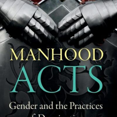 Manhood Acts: Gender and the Practices of Domination