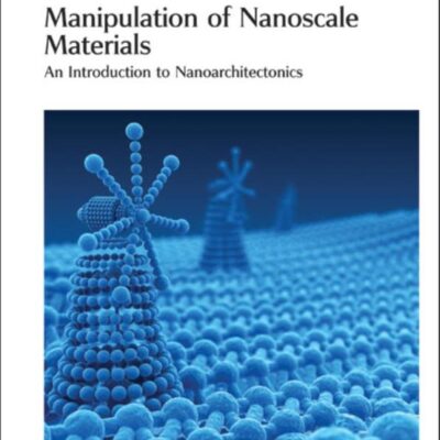 MANIPULATION OF NANOSCALE MATERIALS : AN INTRODUCTION TO NANOARCHITECTONICS: Volume 24 (Nanoscience & Nanotechnology Series)
