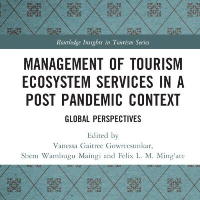 Management of Tourism Ecosystem Services in a Post Pandemic Context: Global Perspectives (Routledge Insights in Tourism Series)