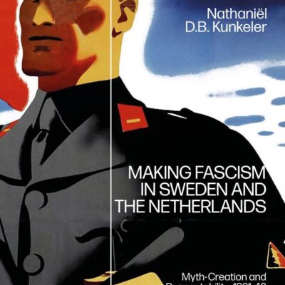 Making Fascism in Sweden and the Netherlands: Myth-Creation and Respectability