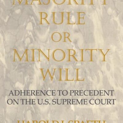 Majority Rule or Minority Will: Adherence to Precedent On the U. S. Supreme Court