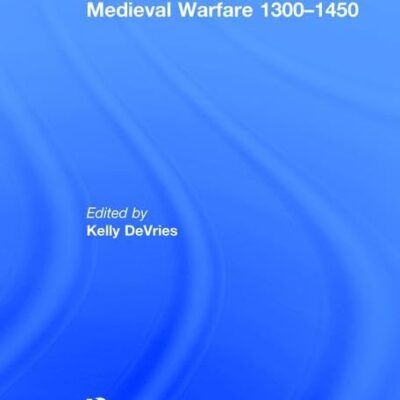Medieval Warfare: 1300-1450 (The International Library of Essays on Military History)