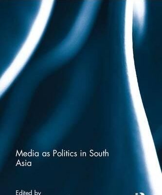 Media as Politics in South Asia (Routledge Contemporary South Asia Series)