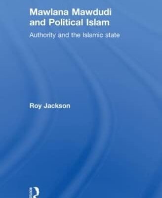 Mawlana Mawdudi and Political Islam: Authority and the Islamic state
