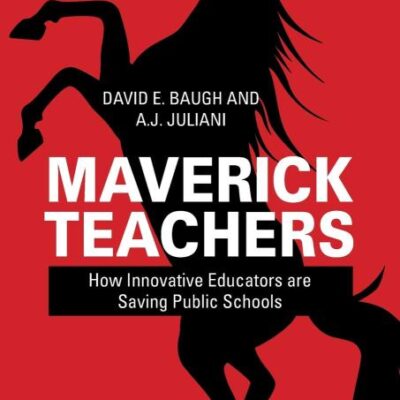 Maverick Teachers: How Innovative Educators are Saving Public Schools