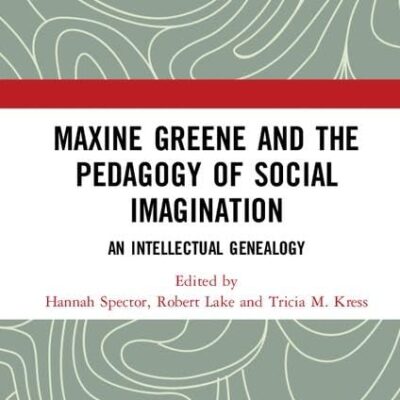 Maxine Greene and the Pedagogy of Social Imagination: An Intellectual Genealogy