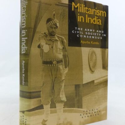 Militarism in India: Army and Civil Society in Consensus