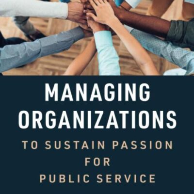 Managing organizations to sustain passion for public service