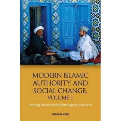 Modern Islamic Authority and Social Change : Evolving Debates in Muslim-Majority Countries (Volume 1 )