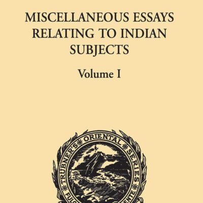 Miscellaneous Essays Relating to Indian Subjects: Volume I (Trubner's Oriental Series