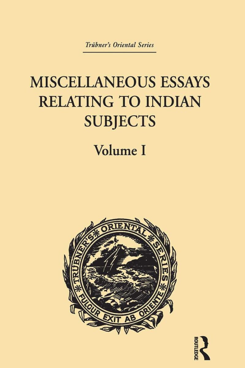 Miscellaneous Essays Relating to Indian Subjects: Volume I (Trubner's Oriental Series