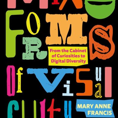 Mixed Forms of Visual Culture: From the Cabinet of Curiosities to Digital Diversity