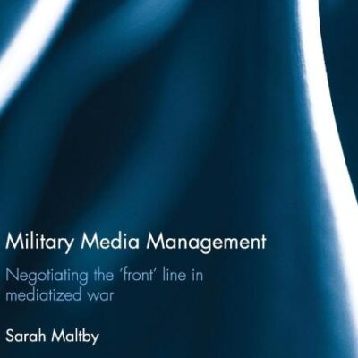 Military Media Management: Negotiating the `Front` Line in Mediatized War