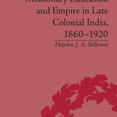 Missionary Education and Empire in Late Colonial India