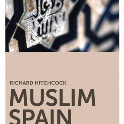 Muslim Spain Reconsidered: From 711 to 1502