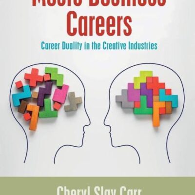 Music Business Careers: Career Duality in the Creative Industries (Routledge Research in the Creative and Cultural Industries)