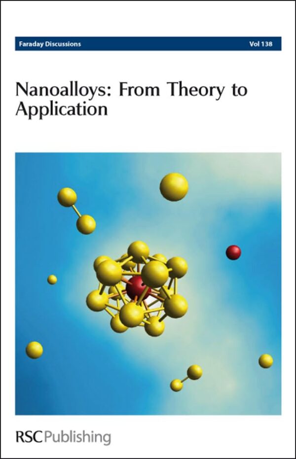NANOALLOYS: FROM THEORY TO APPLICATIONS: Faraday Discussions No 138: Volume 138