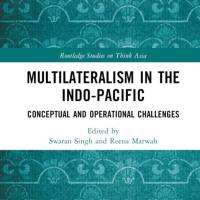 Multilateralism in the Indo-Pacific: Conceptual and Operational Challenges (Routledge Studies on Think Asia)