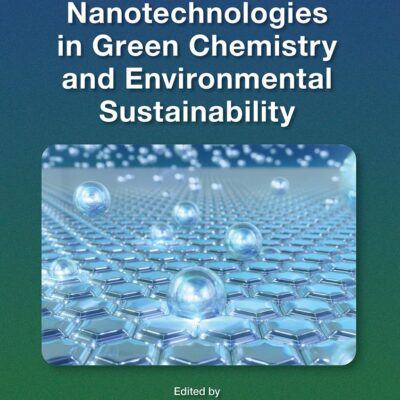 Nanotechnologies in Green Chemistry and Environmental Sustainability (Sustainability: Contributions through Science and Technology)