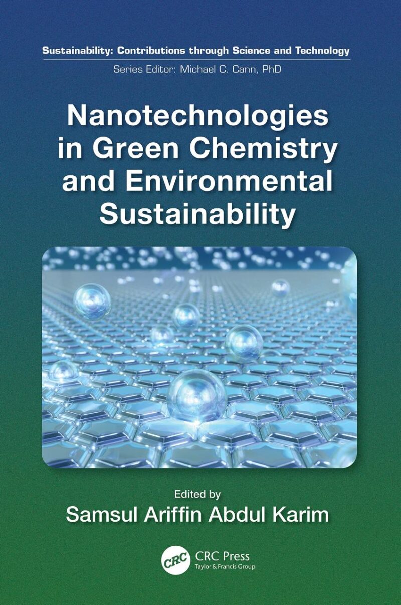 Nanotechnologies in Green Chemistry and Environmental Sustainability (Sustainability: Contributions through Science and Technology)