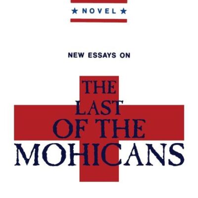 New Essays on the Last of the Mohicans (The American Novel)
