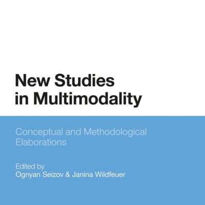 New Studies in Multimodality: Conceptual and Methodological Elaborations
