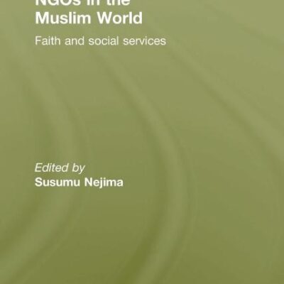NGOs in the Muslim World: Faith and Social Services (New Horizons in Islamic Studies)