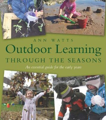 Outdoor Learning Through the Seasons: An Essential Guide for the Early Years