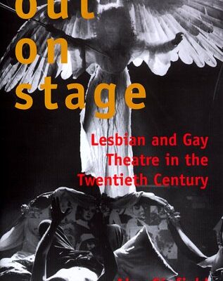 Out on Stage Lesbian and Gay Theatre in the Twentieth Century