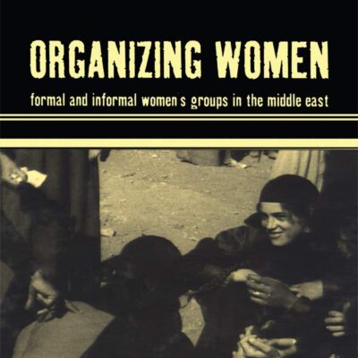 Organizing Women: Formal and Informal Women`s Groups in the Middle East (Cross-Cultural Perspectives on Women)