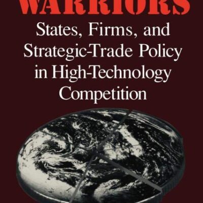 Trade Warriors: State Firms and Strategic Trade Policy in High Technology Competition: States
