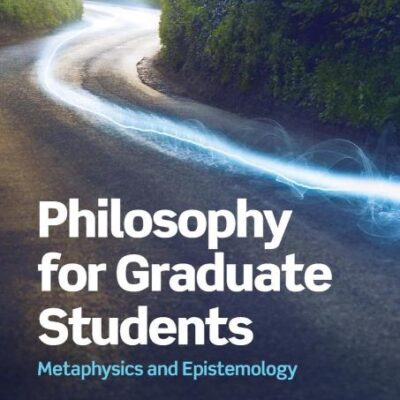 Philosophy for Graduate Students: Metaphysics and Epistemology