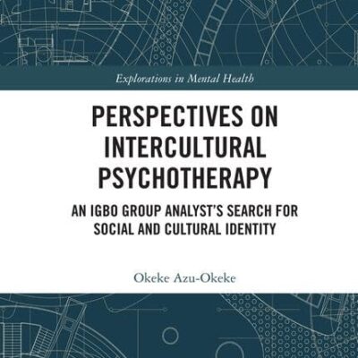 Perspectives on Intercultural Psychotherapy: An IGBO Group Analyst's Search for Social and Cultural Identity (Explorations in Mental Health)