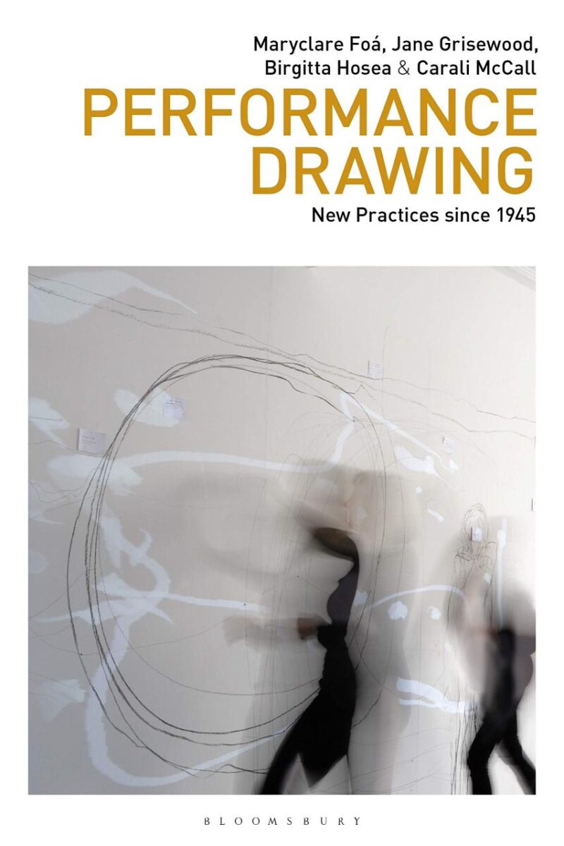 Performance Drawing: New Practices since 1945 (Drawing In)