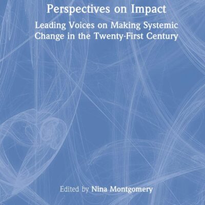 Perspectives on Impact: Leading Voices on Making Systemic Change in the Twenty-First Century