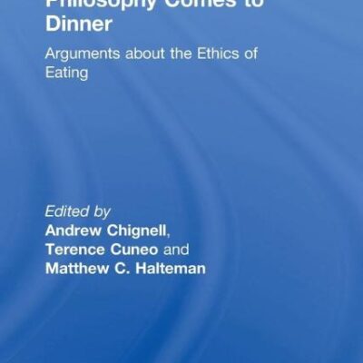 Philosophy Comes to Dinner: Arguments About the Ethics of Eating