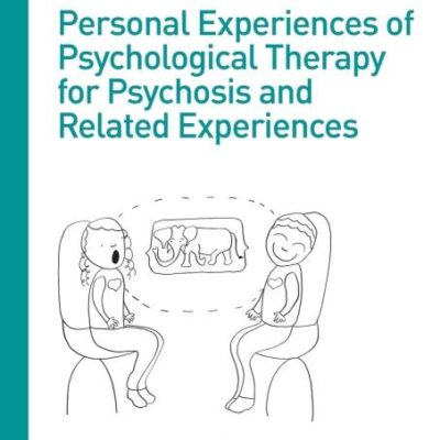 Personal Experiences of Psychological Therapy for Psychosis and Related Experiences (The International Society for Psychological and Social Approaches to Psychosis Book Series)