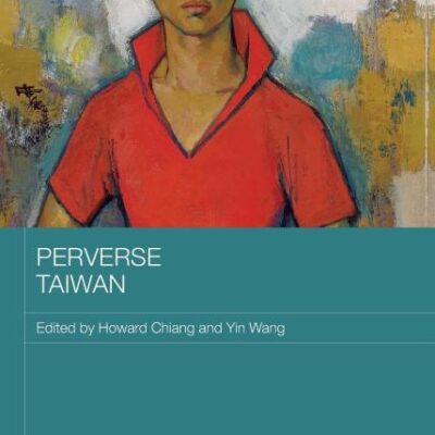 Perverse Taiwan (Routledge Research on Gender in Asia Series)