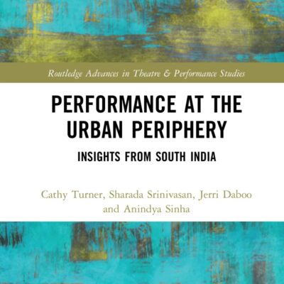 Performance at the Urban Periphery: Insights from South India (Routledge Advances in Theatre & Performance Studies)