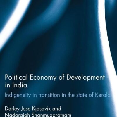 Political Economy of Development in India: Indigeneity in Transition in the State of Kerala