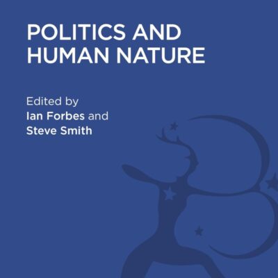 Politics and Human Nature (History and Politics in the 20th Century: Bloomsbury Academic)
