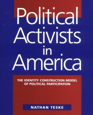 Political Activists in America: The Identity Construction Model of Political Participation