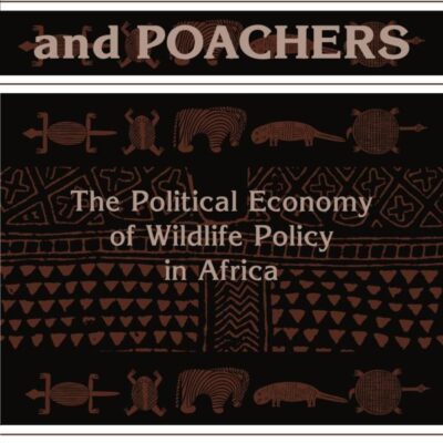 Politicians and Poachers: The Political Economy of Wildlife Policy in Africa (Political Economy of Institutions and Decisions)