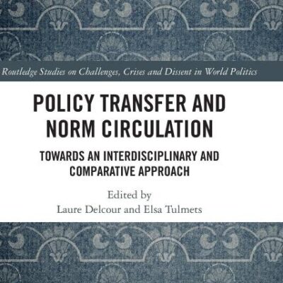 Policy Transfer and Norm Circulation:Towards an Interdisciplinary and Comparative Approach (Routledge Studies on Challenges