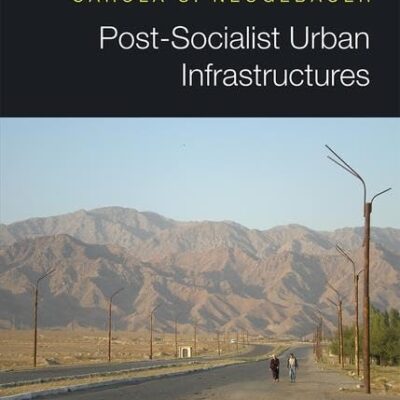 Post-Socialist Urban Infrastructures (Routledge Research in Planning and Urban Design)