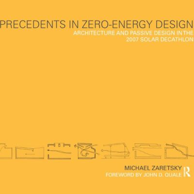 Precedents in Zero-Energy Design: Architecture and Passive Design in the 2007 Solar Decathlon