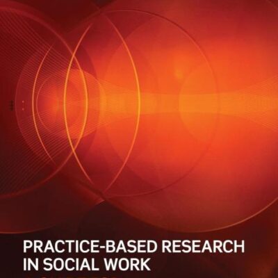 Practice-Based Research in Social Work: A Guide for Reluctant Researchers